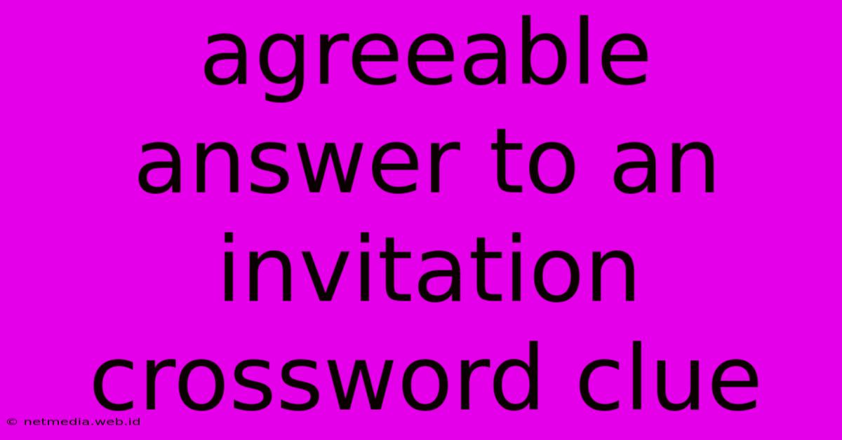 Agreeable Answer To An Invitation Crossword Clue