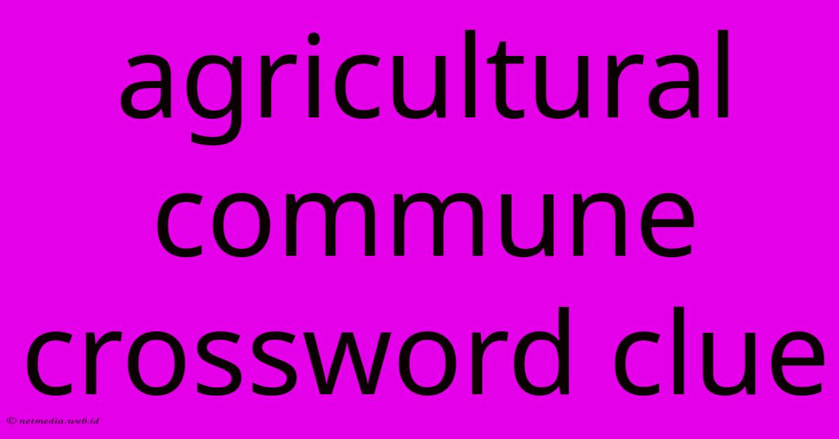 Agricultural Commune Crossword Clue