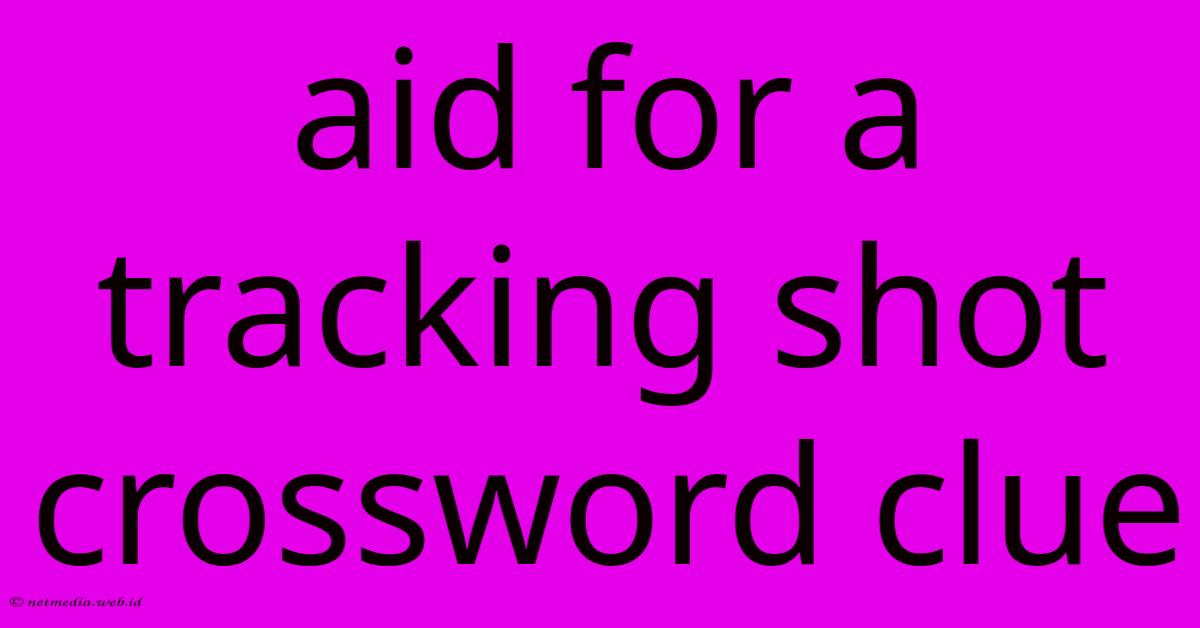 Aid For A Tracking Shot Crossword Clue Aid For A Tracking Shot Crossword Clue