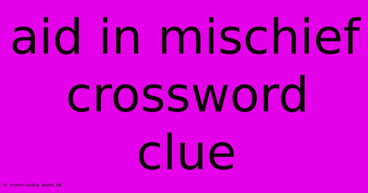 Aid In Mischief Crossword Clue