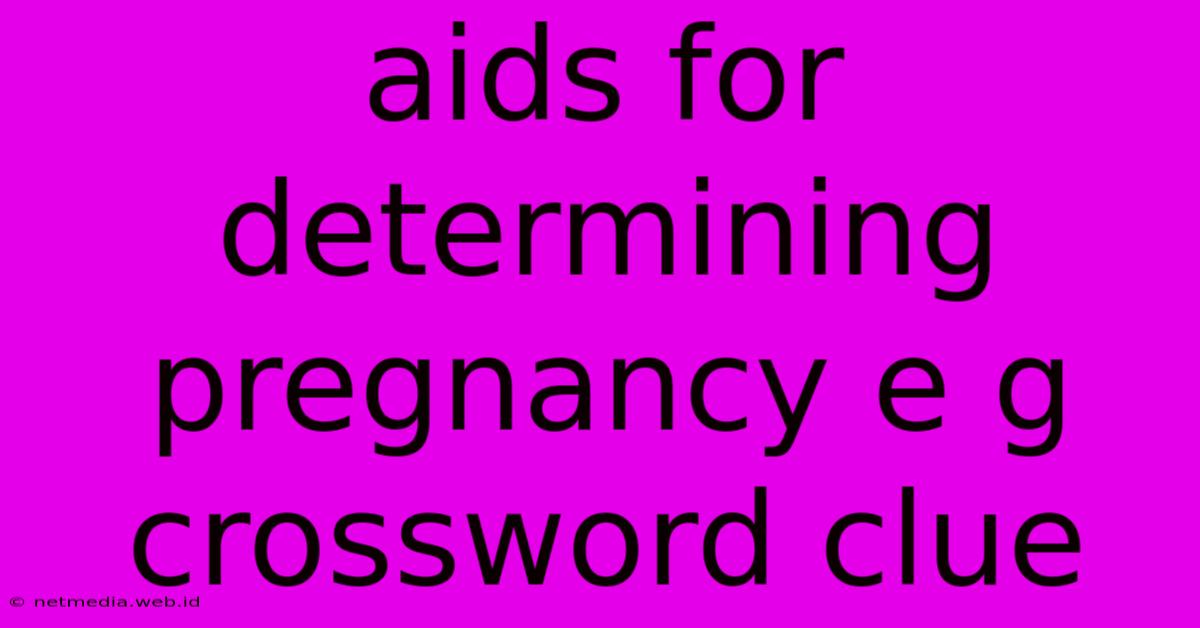 Aids For Determining Pregnancy E G Crossword Clue