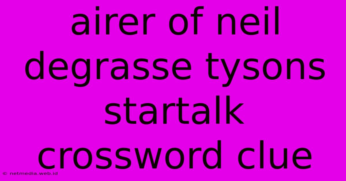 Airer Of Neil Degrasse Tysons Startalk Crossword Clue