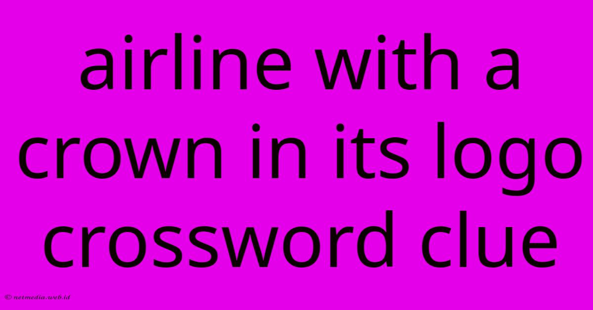 Airline With A Crown In Its Logo Crossword Clue