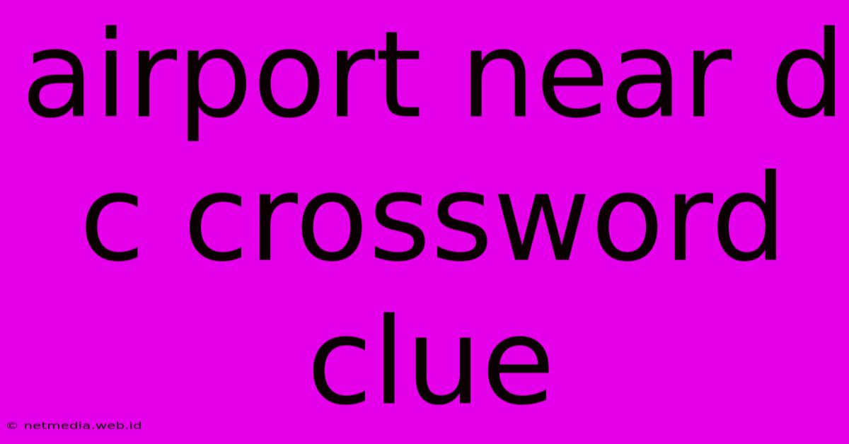 Airport Near D C Crossword Clue