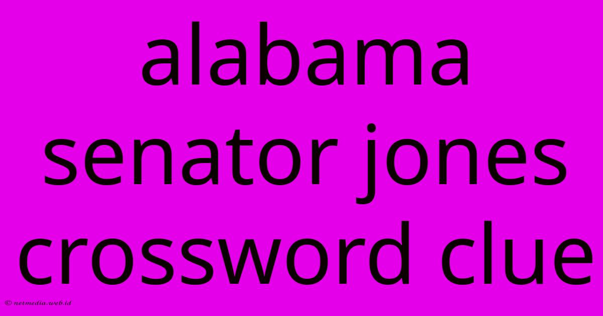 Alabama Senator Jones Crossword Clue