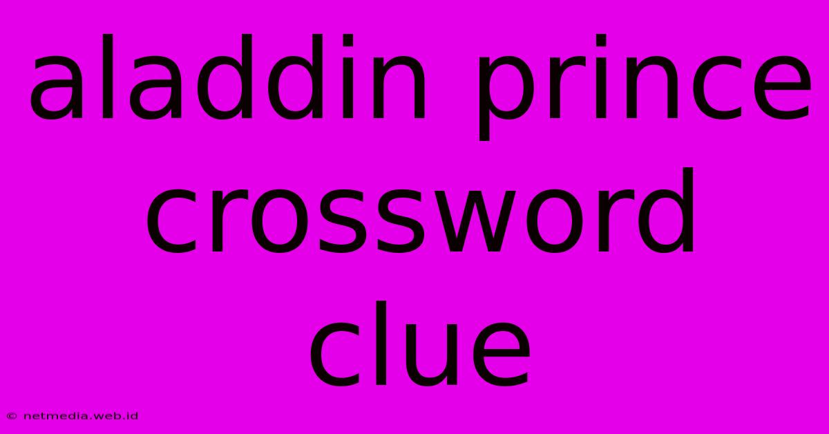 Aladdin Prince Crossword Clue