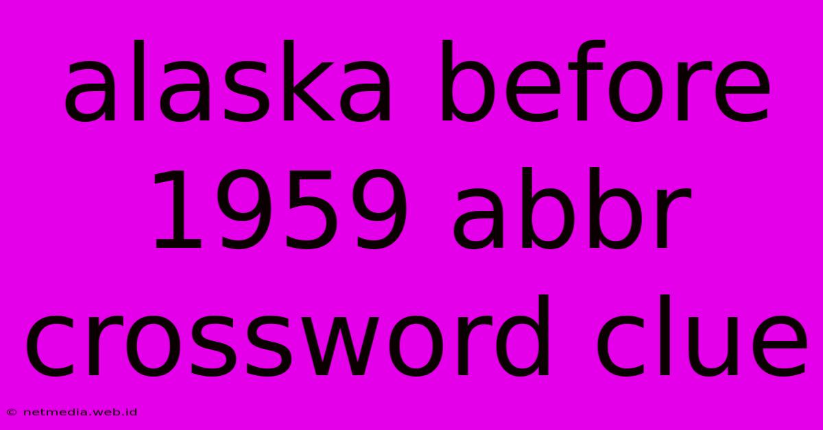 Alaska Before 1959 Abbr Crossword Clue