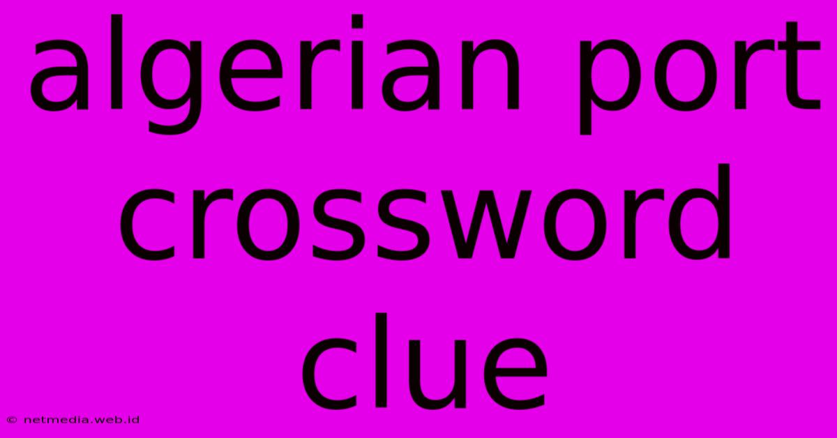 Algerian Port Crossword Clue