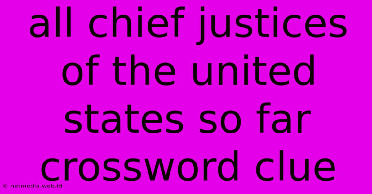 All Chief Justices Of The United States So Far Crossword Clue