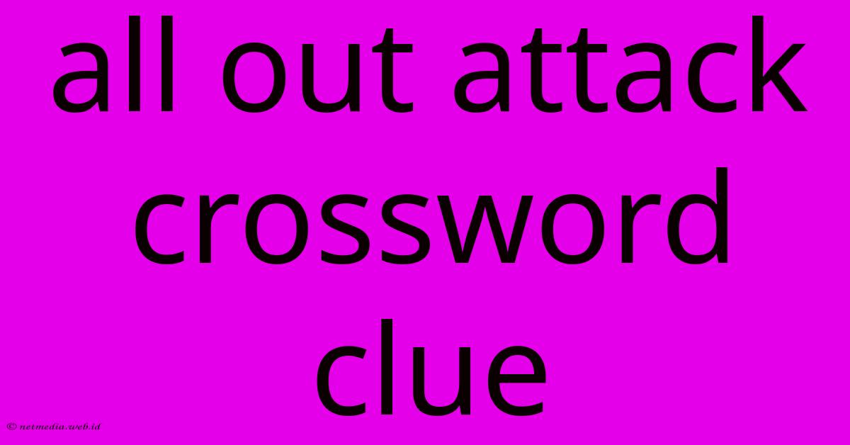 All Out Attack Crossword Clue All Out Attack Crossword Clue