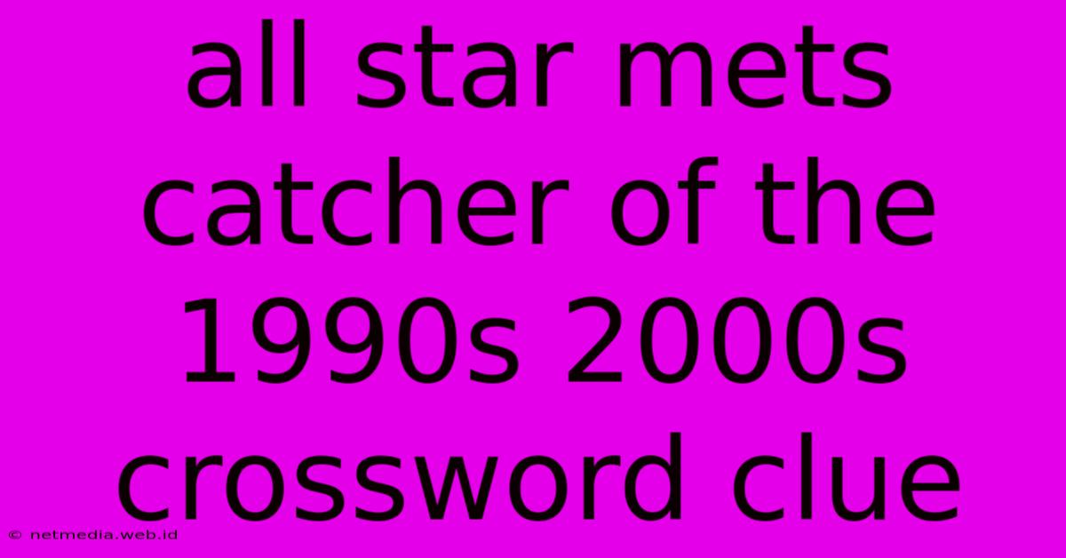 All Star Mets Catcher Of The 1990s 2000s Crossword Clue