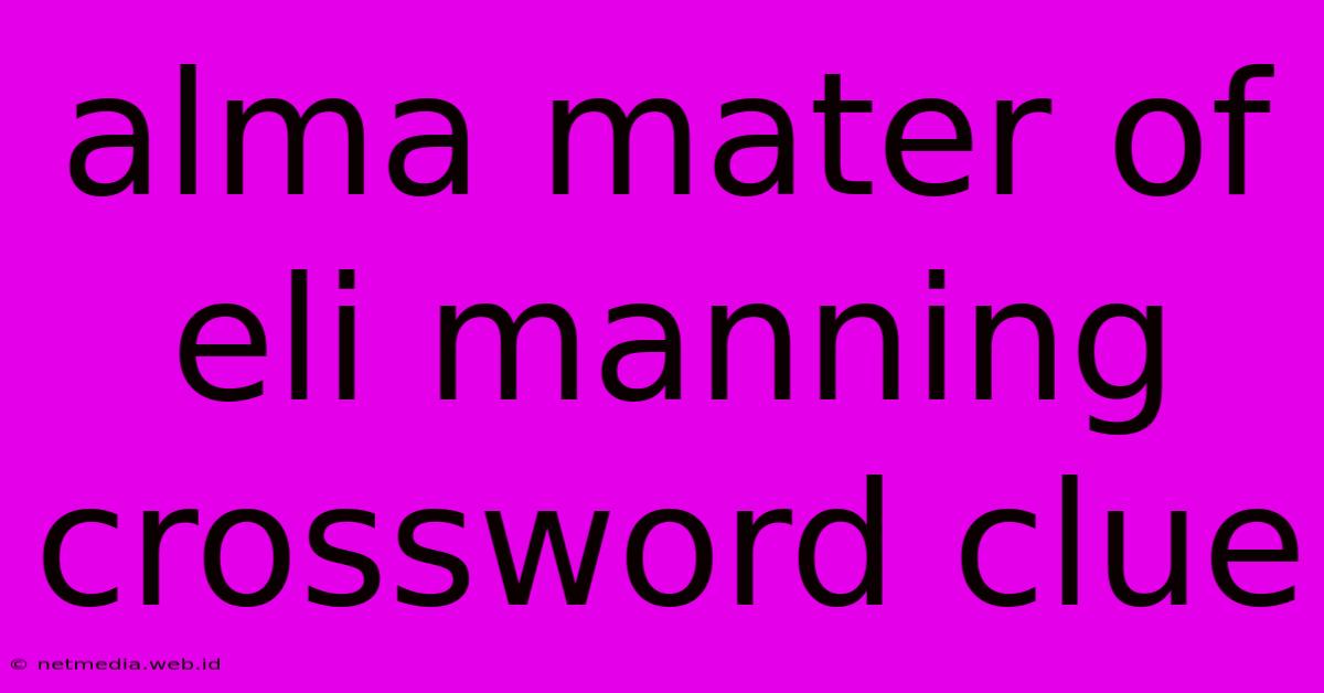 Alma Mater Of Eli Manning Crossword Clue