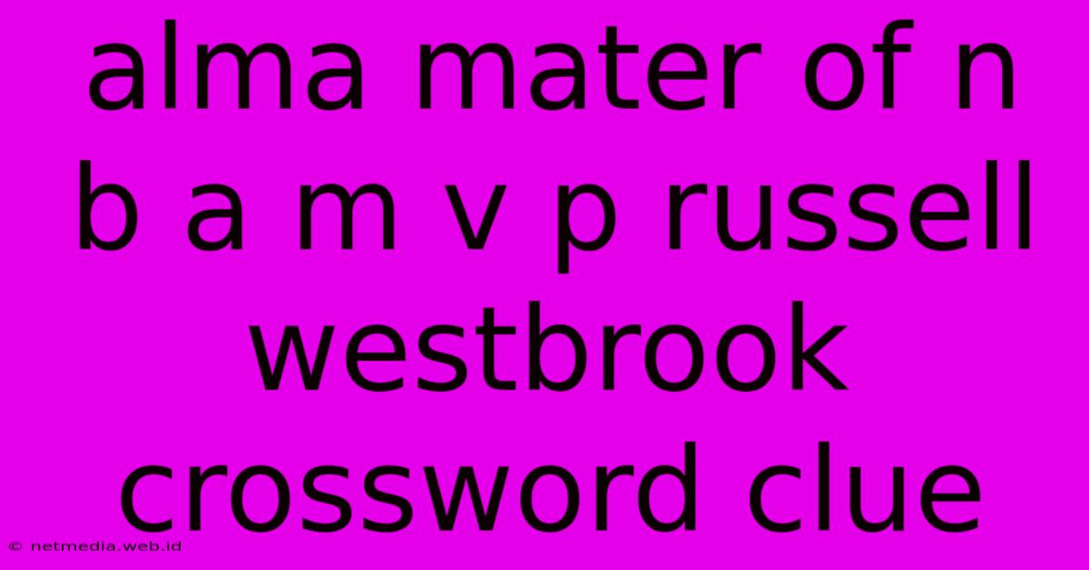 Alma Mater Of N B A M V P Russell Westbrook Crossword Clue