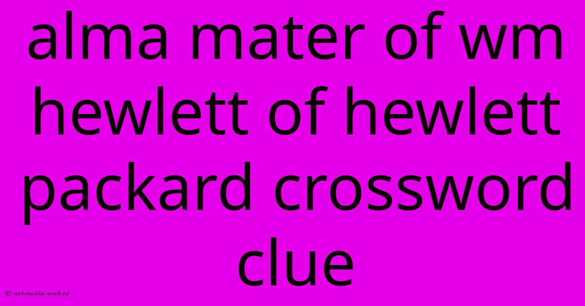 Alma Mater Of Wm Hewlett Of Hewlett Packard Crossword Clue Alma Mater Of Wm Hewlett Of Hewlett Packard Crossword Clue