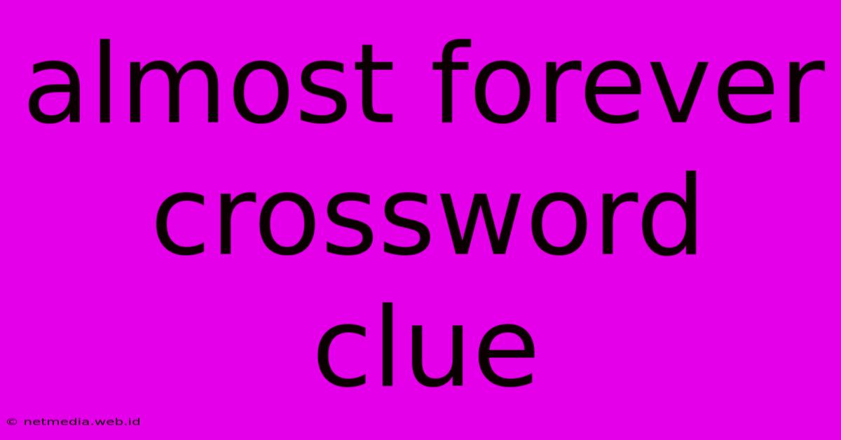 Almost Forever Crossword Clue