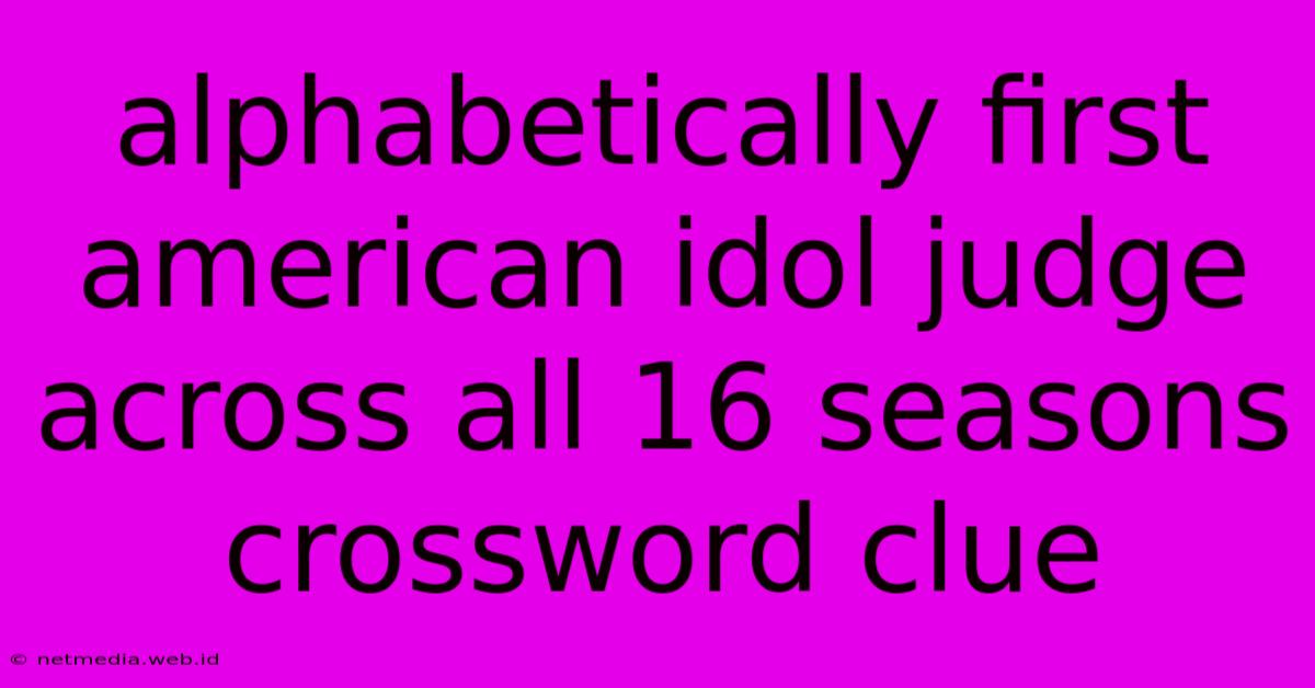 Alphabetically First American Idol Judge Across All 16 Seasons Crossword Clue