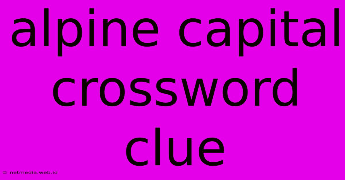 Alpine Capital Crossword Clue