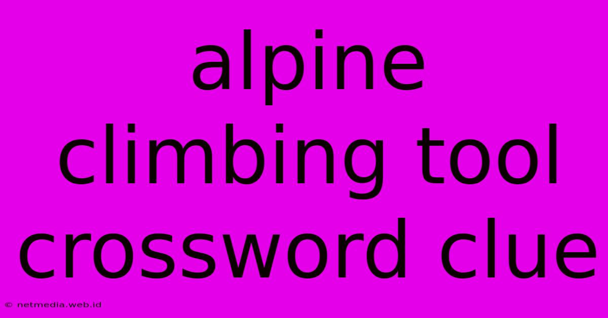 Alpine Climbing Tool Crossword Clue