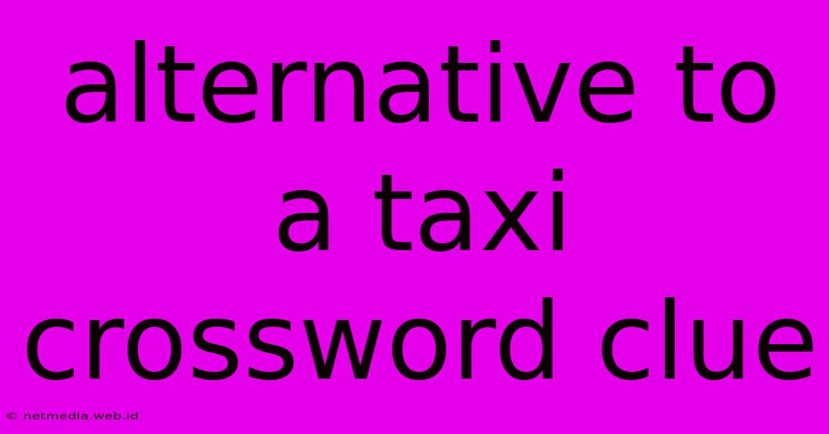 Alternative To A Taxi Crossword Clue