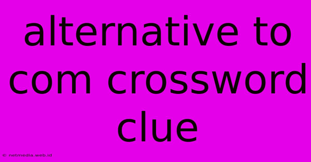 Alternative To Com Crossword Clue