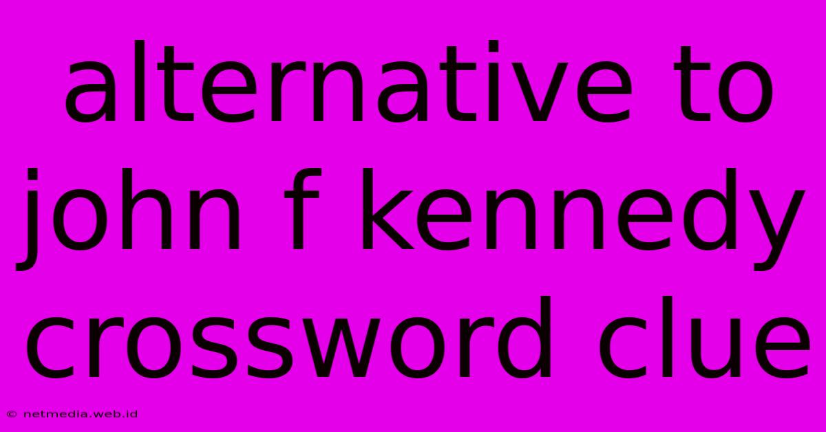 Alternative To John F Kennedy Crossword Clue