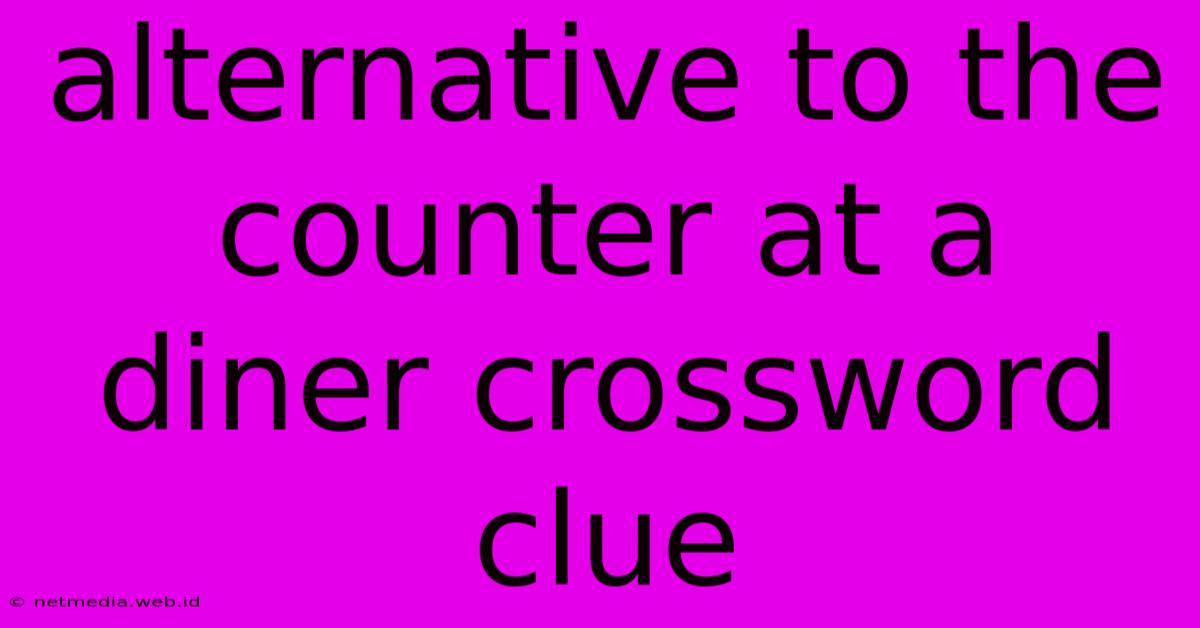 Alternative To The Counter At A Diner Crossword Clue