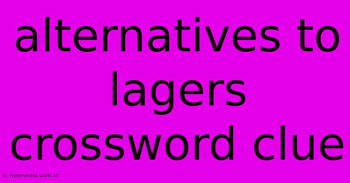 Alternatives To Lagers Crossword Clue