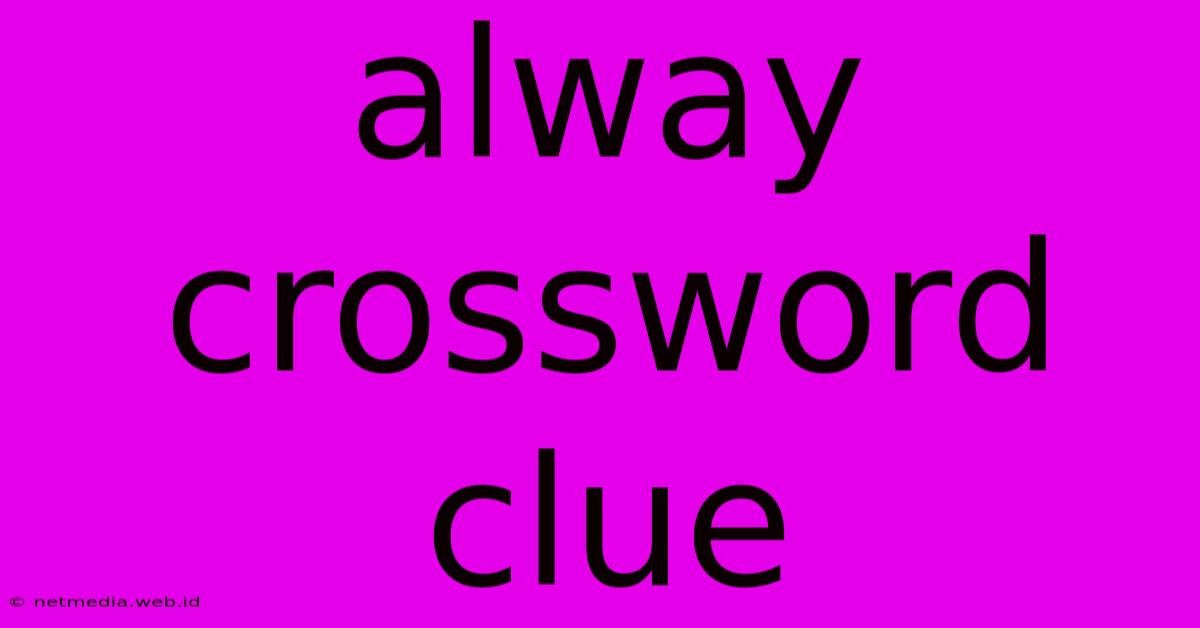 Alway Crossword Clue