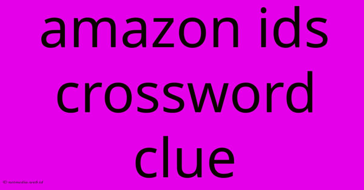 Amazon Ids Crossword Clue