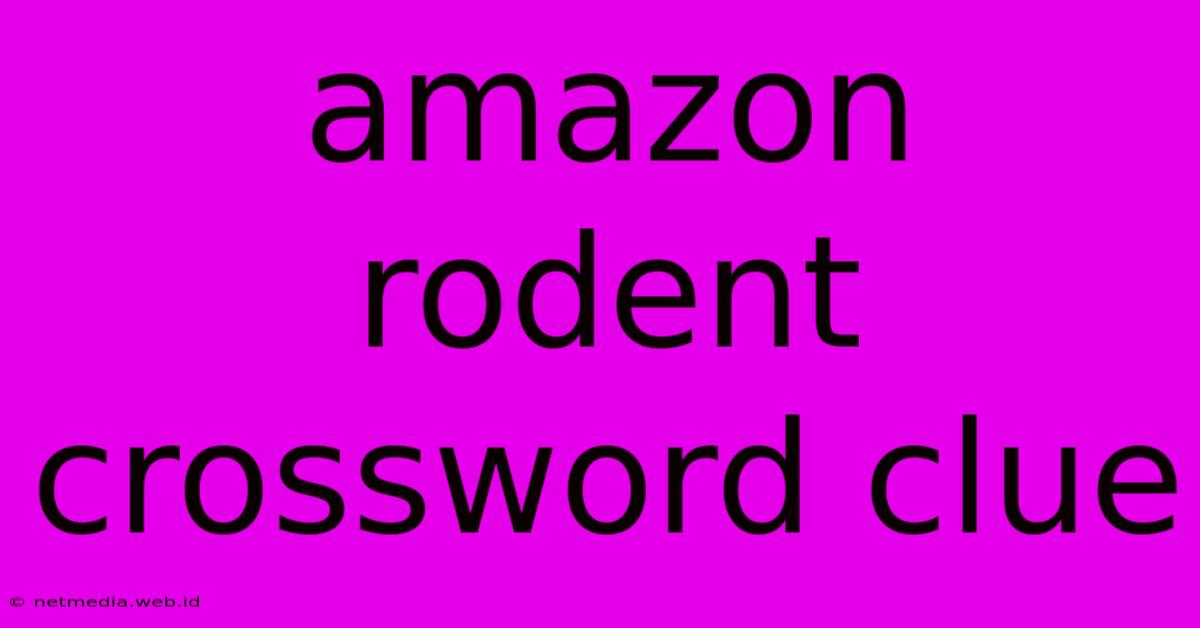 Amazon Rodent Crossword Clue