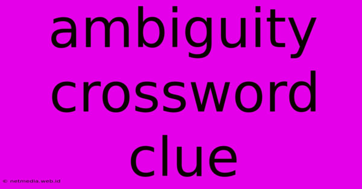 Ambiguity Crossword Clue