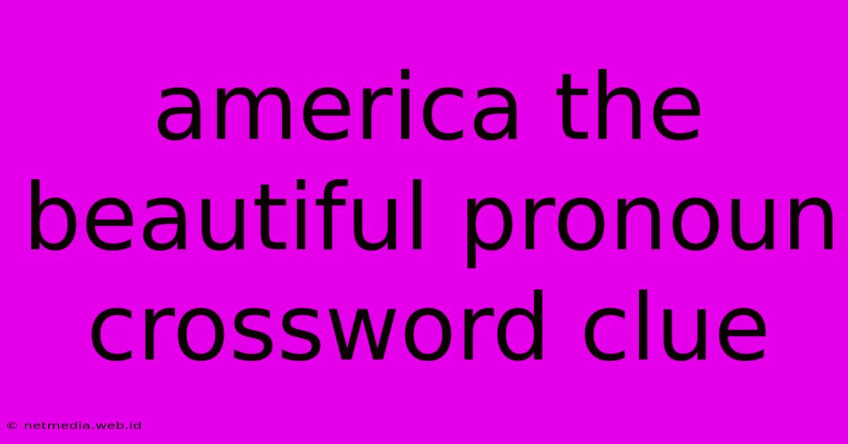 America The Beautiful Pronoun Crossword Clue