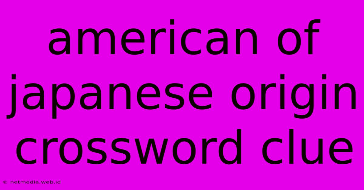 American Of Japanese Origin Crossword Clue