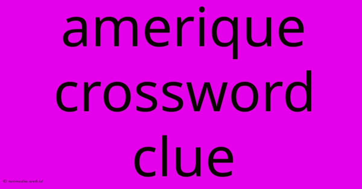 Amerique Crossword Clue