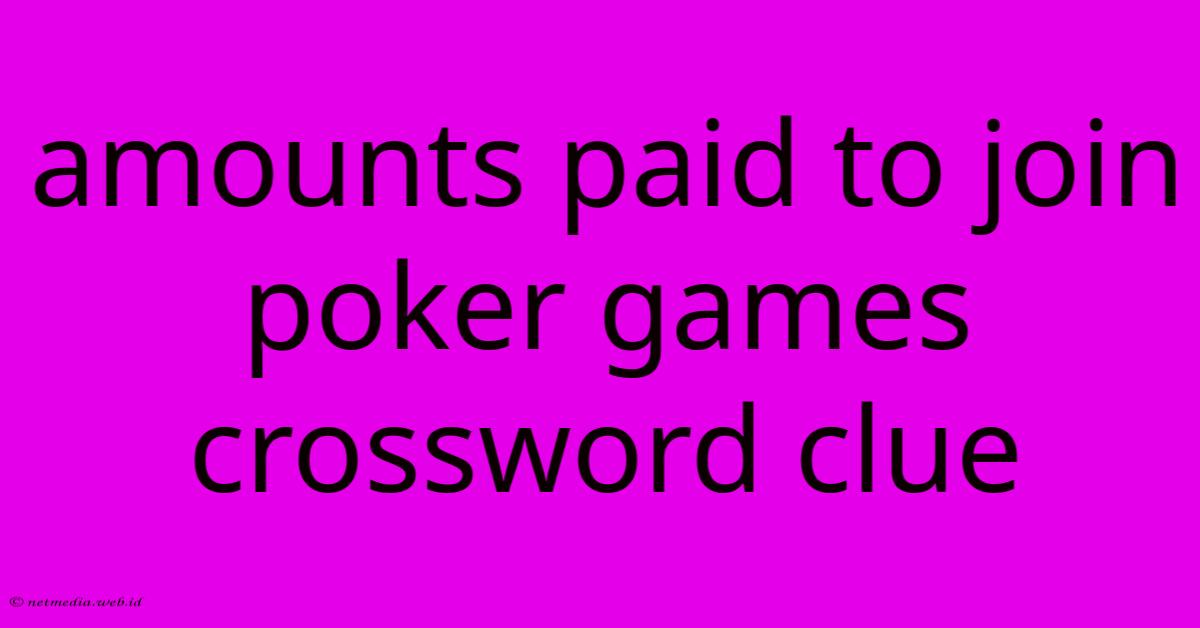 Amounts Paid To Join Poker Games Crossword Clue