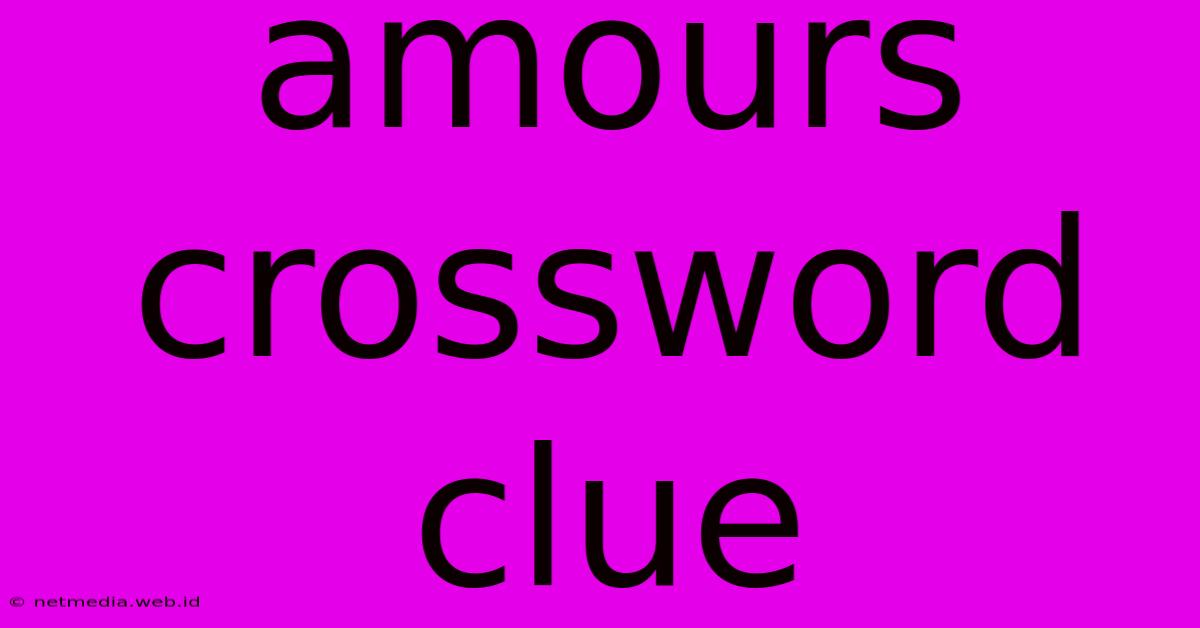 Amours Crossword Clue