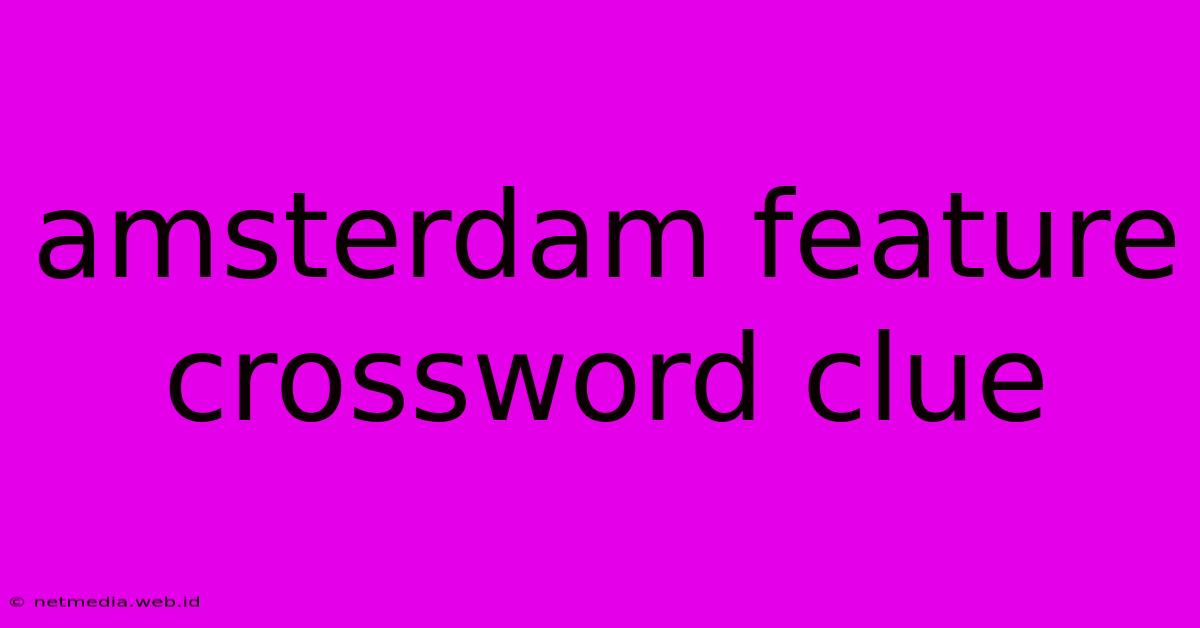 Amsterdam Feature Crossword Clue