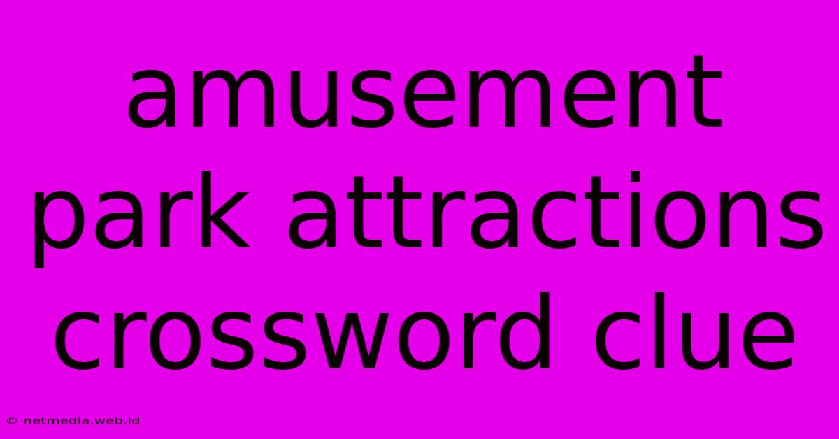 Amusement Park Attractions Crossword Clue