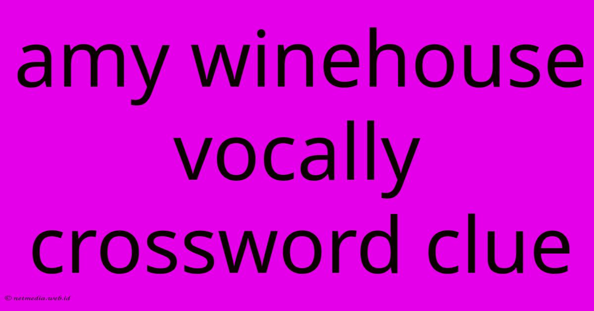 Amy Winehouse Vocally Crossword Clue