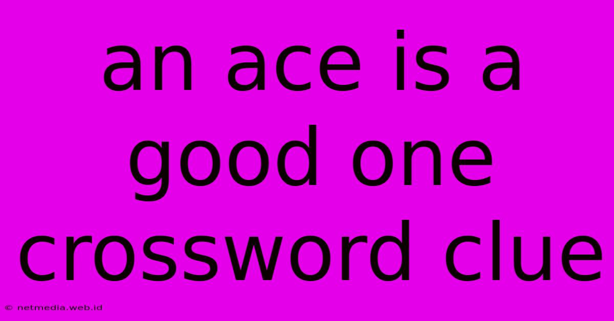 An Ace Is A Good One Crossword Clue