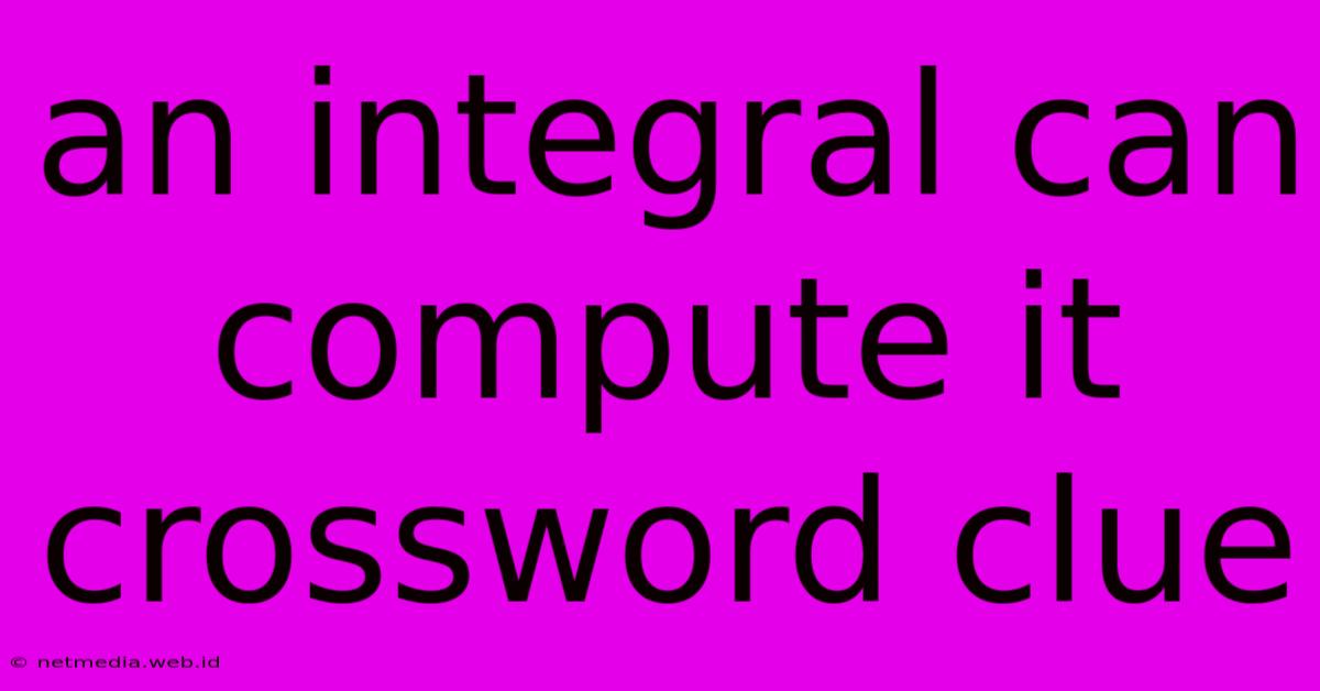 An Integral Can Compute It Crossword Clue