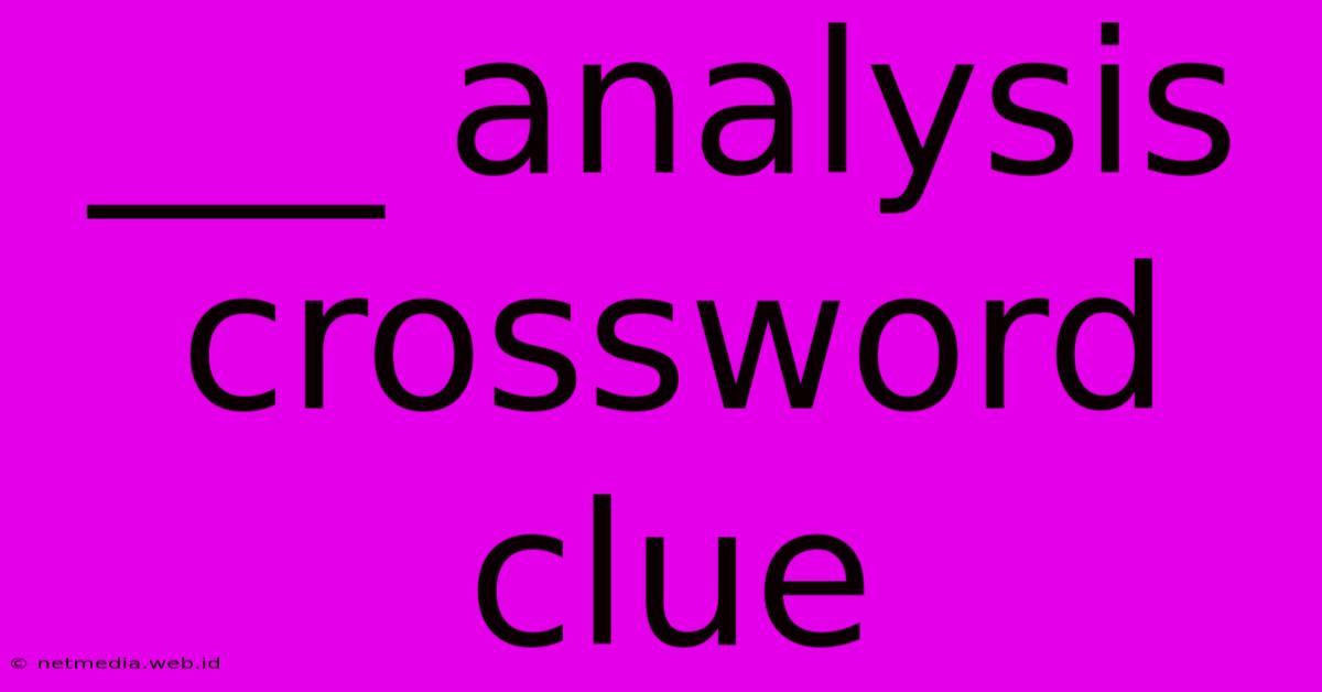 ___ Analysis Crossword Clue