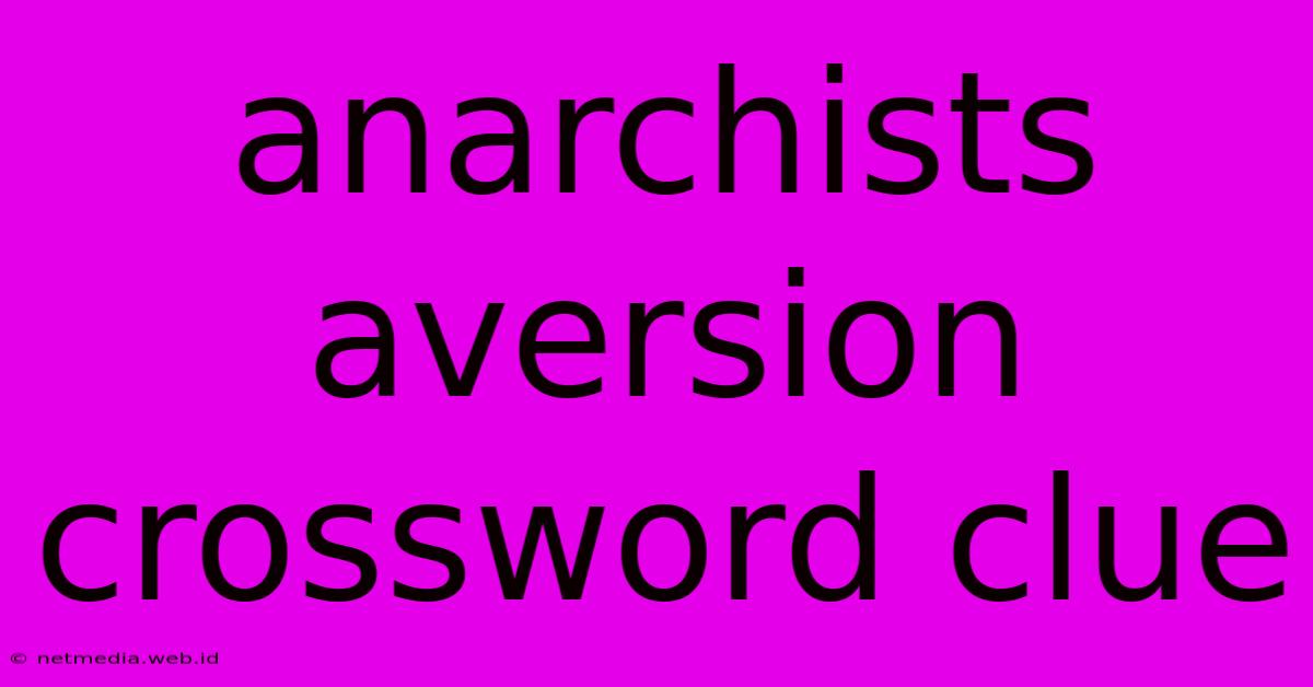 Anarchists Aversion Crossword Clue