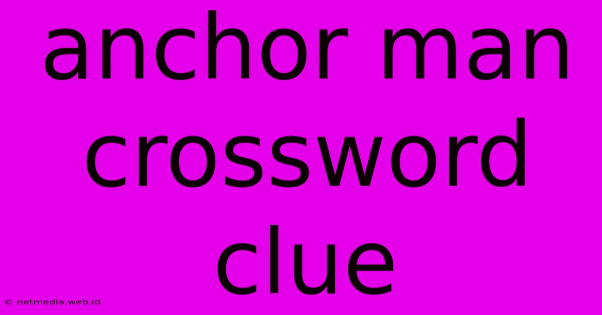 Anchor Man Crossword Clue