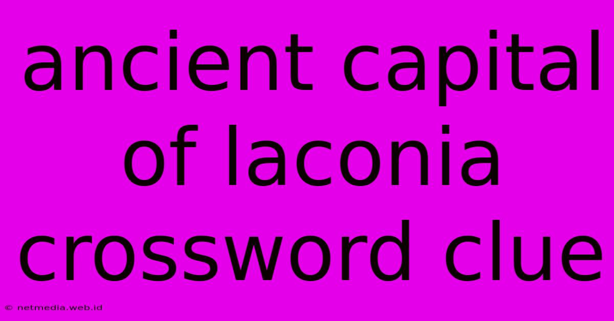 Ancient Capital Of Laconia Crossword Clue