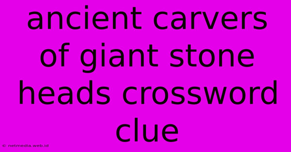 Ancient Carvers Of Giant Stone Heads Crossword Clue