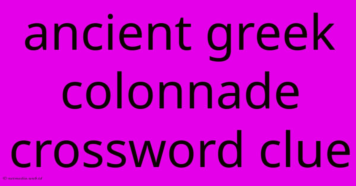 Ancient Greek Colonnade Crossword Clue Ancient Greek Colonnade Crossword Clue