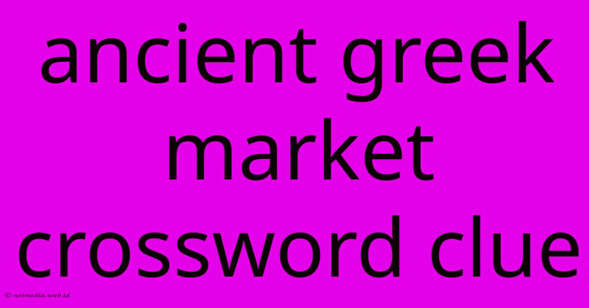 Ancient Greek Market Crossword Clue