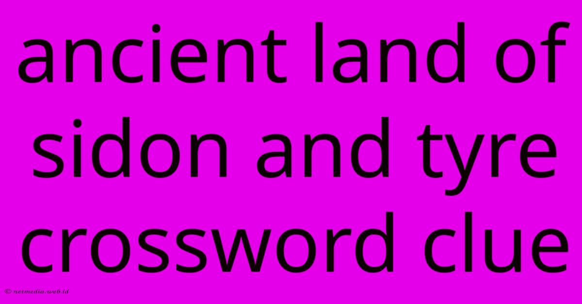 Ancient Land Of Sidon And Tyre Crossword Clue Ancient Land Of Sidon And Tyre Crossword Clue
