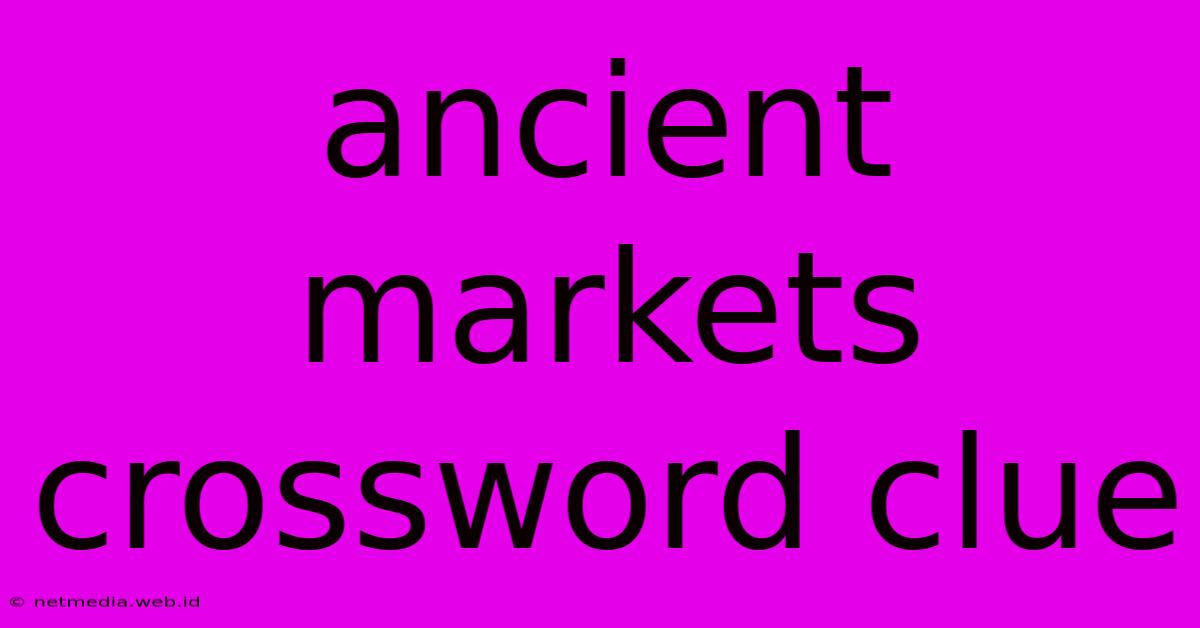 Ancient Markets Crossword Clue